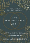 The Marriage Gift -  365 Prayers for Our Marriage - A Daily Devotional Journey to Inspire, Encourage, and Transform Us and Our Prayer Life